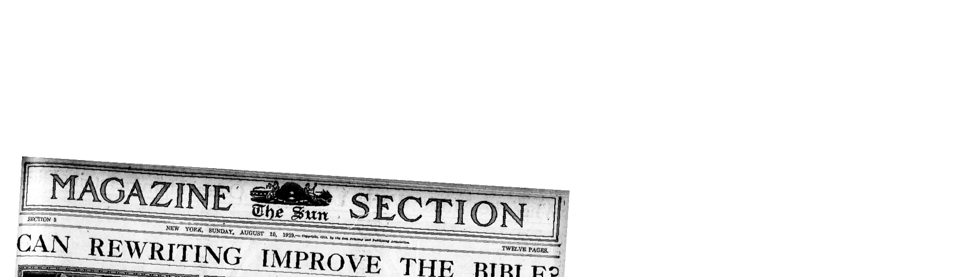 Newspaper header reading “The Sun Magazine Section, New York, Sunday August 10, 1919” with a headline reading “Can rewriting improve the Bible?”